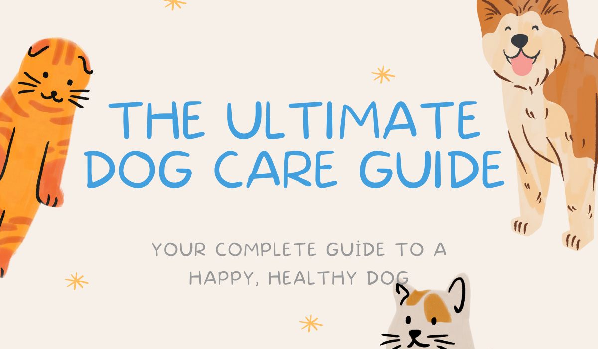 The Ultimate Dog Care – Your Complete Guide to a Happy, Healthy 