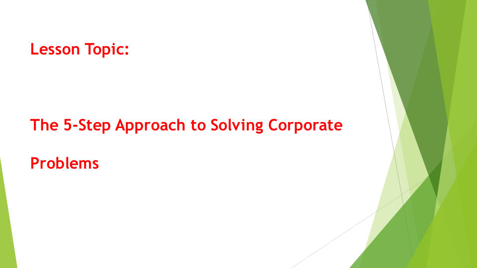 The 5-Step Approach to Solving Corporate Problems