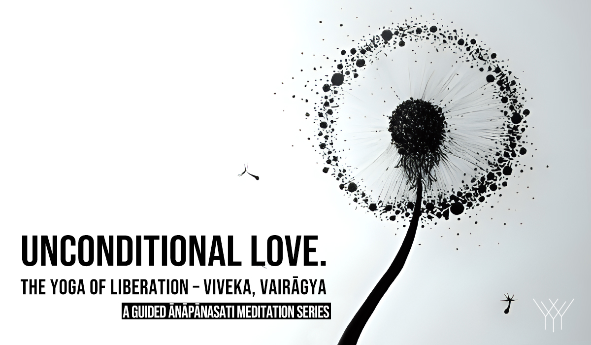 Unconditional Love. The YOGA of Liberation – Viveka, Vairagya