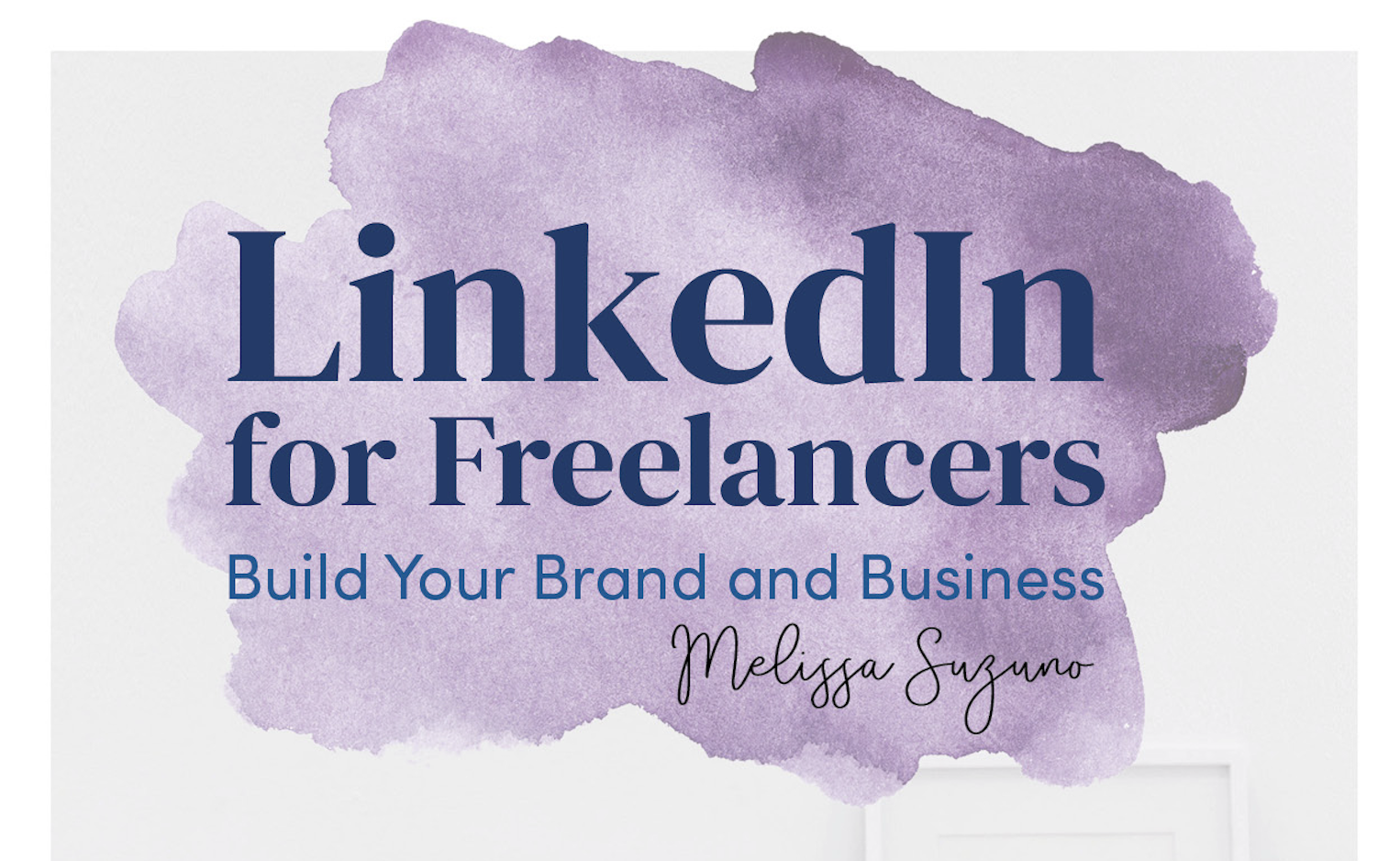 LinkedIn for Freelancers: Build Your Brand & Business
