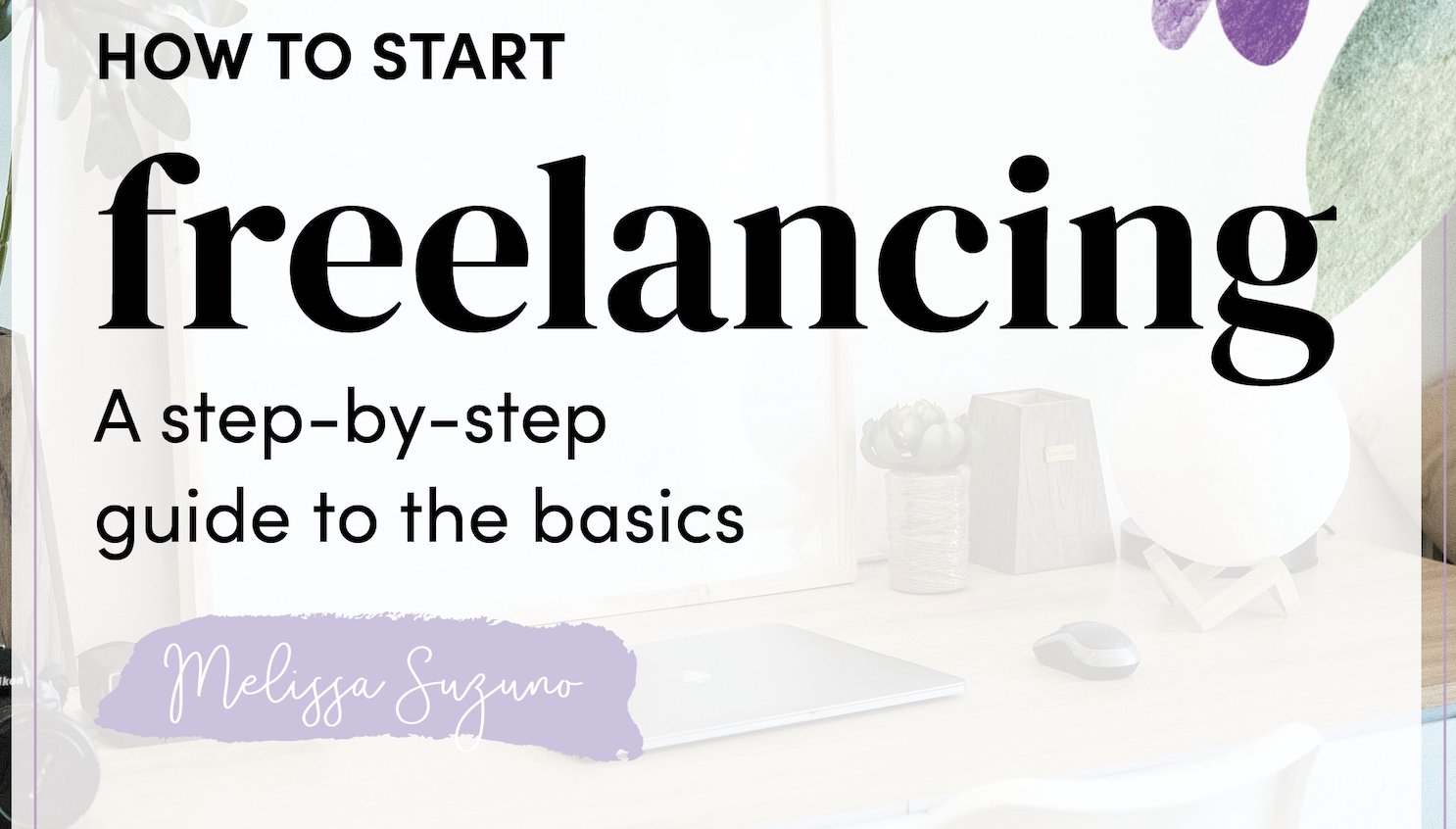 How to Start Freelancing: A Step-by-Step Guide to the Basics